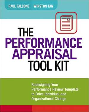 The Performance Appraisal Tool Kit: Redesigning Your Performance Review Template to Drive Individual and Organizational Change de Paul Falcone