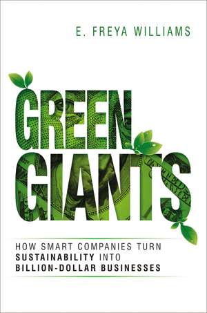 Green Giants: How Smart Companies Turn Sustainability into Billion-Dollar Businesses de E. Williams