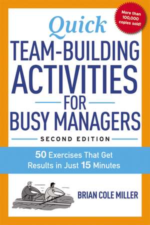 Quick Team-Building Activities for Busy Managers: 50 Exercises That Get Results in Just 15 Minutes de Brian Miller