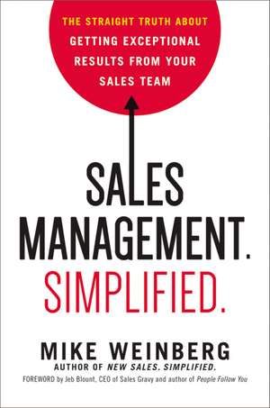 Sales Management. Simplified.: The Straight Truth About Getting Exceptional Results from Your Sales Team de Mike Weinberg