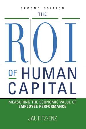 The ROI of Human Capital: Measuring the Economic Value of Employee Performance de Jac FITZ-ENZ