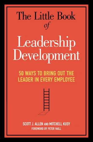 The Little Book of Leadership Development: 50 Ways to Bring Out the Leader in Every Employee de Stephanie Allen