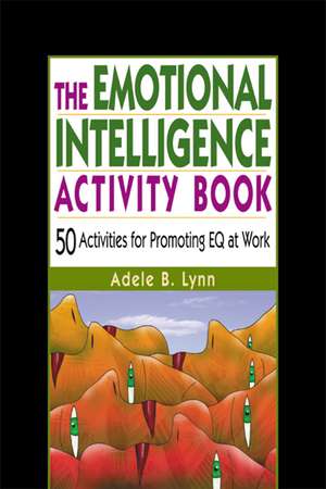 The Emotional Intelligence Activity Book: 50 Activities for Promoting EQ at Work de Adele Lynn