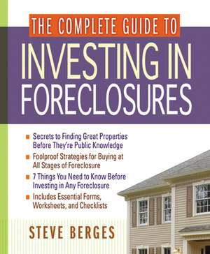 The Complete Guide to Investing in Foreclosures de Steve Berges