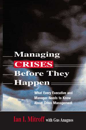 Managing Crises Before They Happen: What Every Executive and Manager Needs to Know about Crisis Management de Ian I. Mitroff