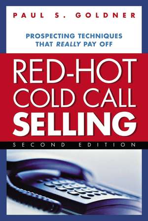 Red-Hot Cold Call Selling: Prospecting Techniques That Really Pay Off de Paul S. Goldner