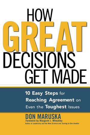 How Great Decisions Get Made: 10 Easy Steps for Reaching Agreement on Even the Toughest Issues de Don MARUSKA