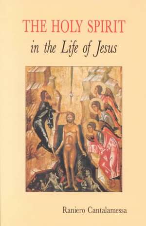 The Holy Spirit in the Life of Jesus: The Mystery of Christ's Baptism de Raniero Cantalamessa