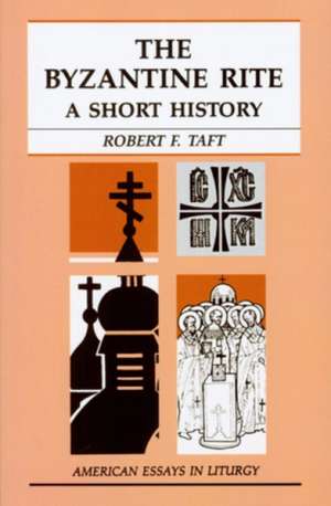 The Byzantine Rite: A Short History de Robert F. Taft