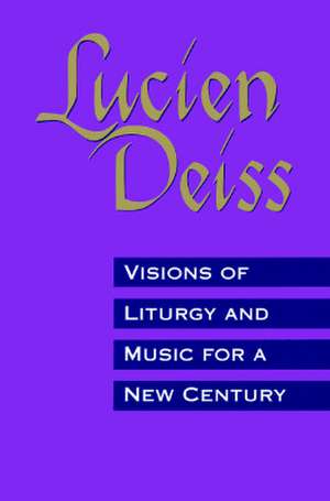 Visions of Liturgy and Music for a New Century de Lucien Deiss