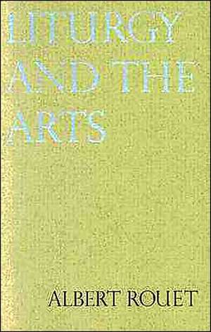 Liturgy and the Arts de Paul Philibert