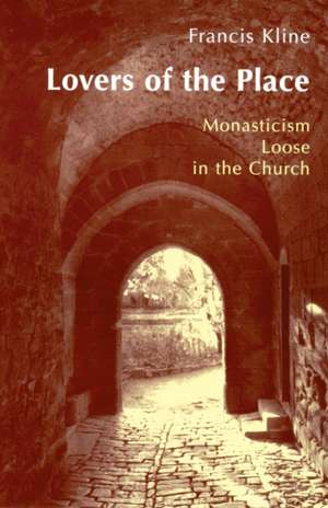 Lovers of the Place: Monasticism Loose in the Church de Francis Kline