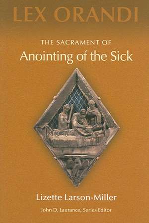 The Sacrament of Anointing of the Sick de Lizette Larson-Miller