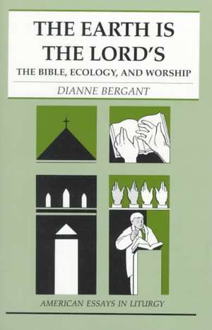 The Earth is the Lord's: The Bible, Ecology, and Worship de Osa Bergant, Dianne