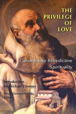 The Privilege of Love: Camaldolese Benedictine Spirituality de Michael Downey