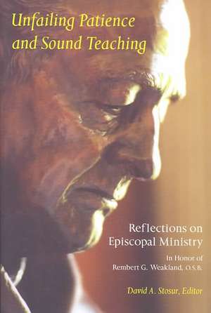 Unfailing Patience and Sound Teaching: Reflections on Episcopal Ministry in Honor of Rembert G. Weakland, O.S.B. de David A. Stosur