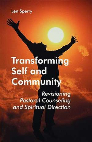 Transforming Self and Community: Revisioning Pastoral Counseling and Spiritual Direction de Len Sperry