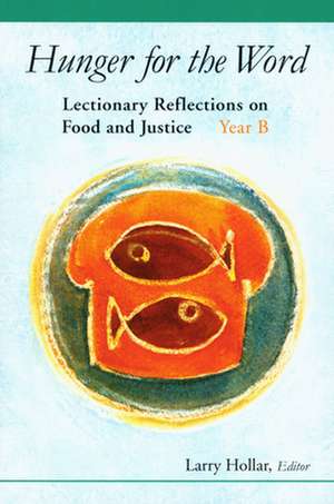 Hunger for the Word: Lectionary Reflections on Food and Justice-Year B de Larry Hollar