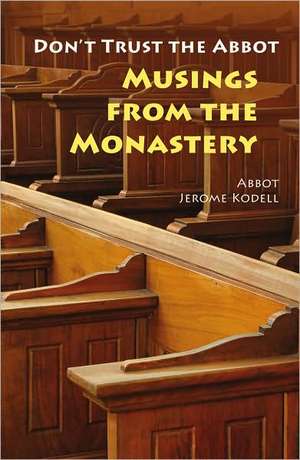 Don't Trust the Abbot: Musings from the Monastery de Jerome Kodell