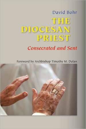 The Diocesan Priest: Consecrated and Sent de David Bohr