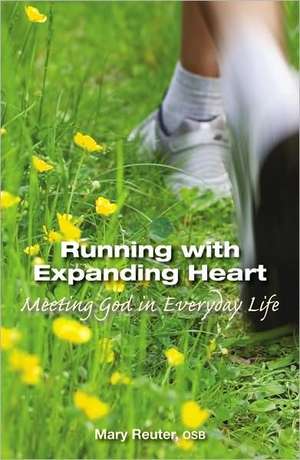 Running with Expanding Heart: Meeting God in Everyday Life de Mary Reuter