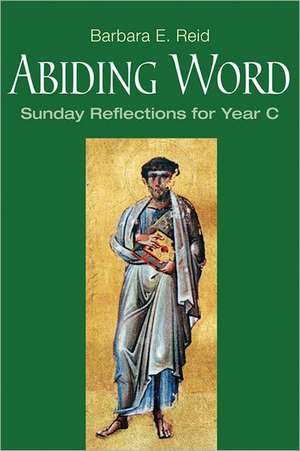 Abiding Word: Sunday Reflections for Year C de Barbara E. Reid