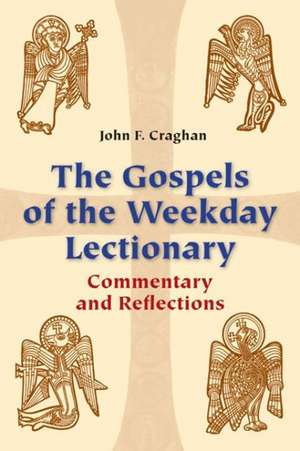 The Gospels of the Weekday Lectionary: Commentary and Reflections de John F. Craghan