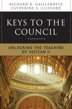 Keys to the Council: Unlocking the Teaching of Vatican II de Rick Gaillardetz