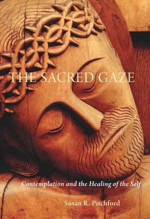 Thesacred Gaze: Contemplation and the Healing of the Self de Susan Pitchford