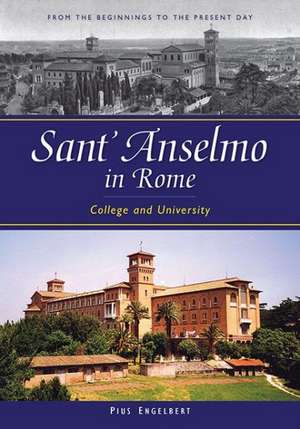 Sant'anselmo in Rome: College and University; From the Beginnings to the Present Day de Pius Engelbert