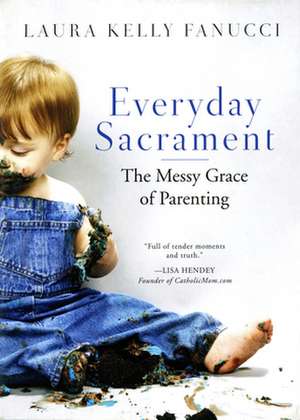 Everyday Sacrament: The Messy Grace of Parenting de Laura Kelly Fanucci