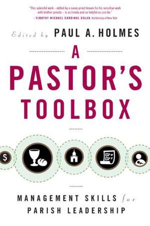 A Pastor's Toolbox: Management Skills for Parish Leadership de Paul A. Holmes