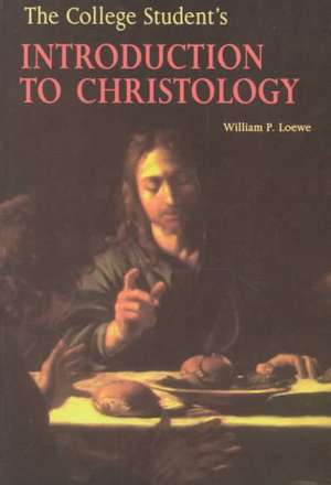 The College Student's Introduction to Christology de William P. Loewe