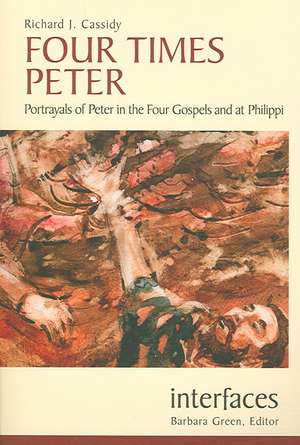 Four Times Peter: Portrayals of Peter in the Four Gospels and at Philippi de Richard J. Cassidy