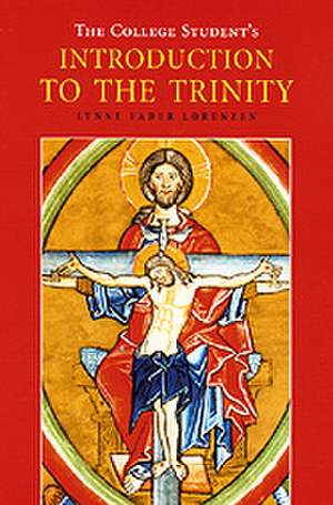 The College Student's Introduction to the Trinity de Lynne Faber Lorenzen