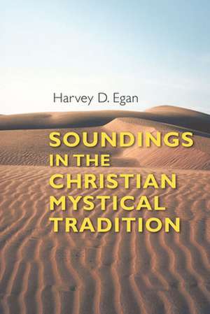 Soundings in the Christian Mystical Tradition de Harvey Egan