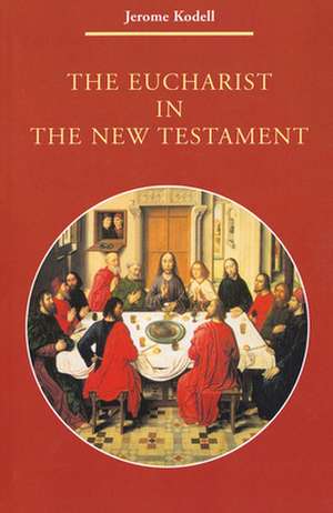 The Eucharist in New Testament de Jerome Kodell