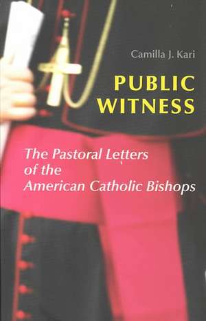 Public Witness: The Pastoral Letters of the American Catholic Bishops de Camilla J. Kari