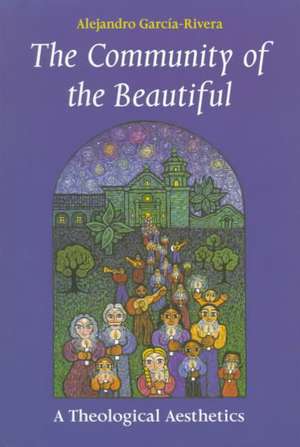 The Community of the Beautiful: A Theological Aesthetics de Alejandro R. Garcia-Rivera