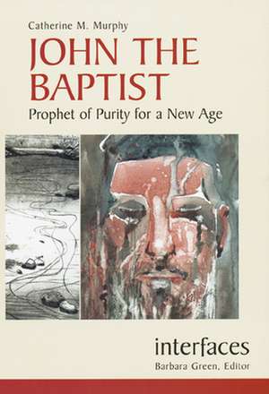 John the Baptist: Prophet of Purity for a New Age de Catherine M. Murphy