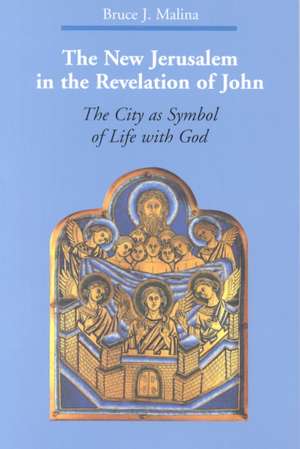 The New Jerusalem in the Revelation of John: The City as Symbol of Life with God de Bruce J. Malina