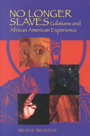 No Longer Slaves: Galatians and African American Experience de Brad Ronnell Braxton