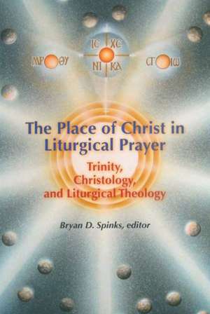 The Place of Christ in Liturgical Prayer: Trinity, Christology, and Liturgical Theology de Martin Jean