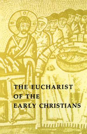 The Eucharist of the Early Christians de Raymond Johanny