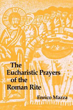 The Eucharistic Prayers of the Roman Rite de Enrico Mazza