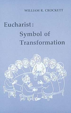 Eucharist: Symbol of Transformation de William R. Crockett