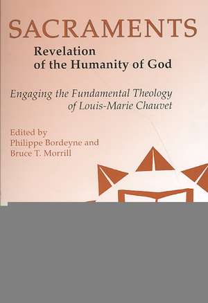 Sacraments: Engaging the Fundamental Theology of Louis-Marie Chauvet de Philippe Bordeyne