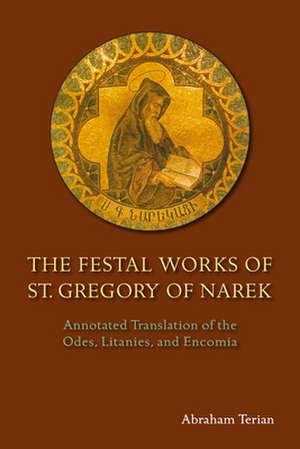 The Festal Works of St. Gregory of Narek: Annotated Translation of the Odes, Litanies, and Encomia de Abraham Terian