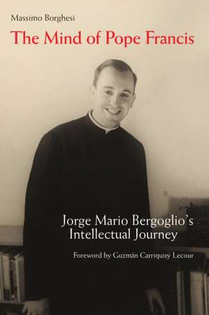 The Mind of Pope Francis de Massimo Borghesi