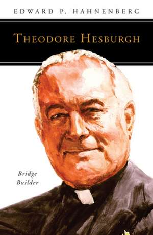 Theodore Hesburgh, CSC de Edward P Hahnenberg